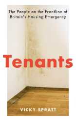 Tenants The People on the Frontline of Britain's Housing Emergency  Vicky Spratt