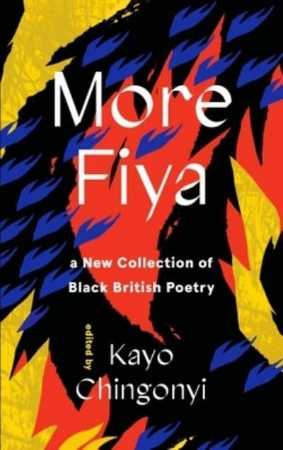 More Fiya A New Collection of Black British Poetry  Kayombo Chingonyi (editor)