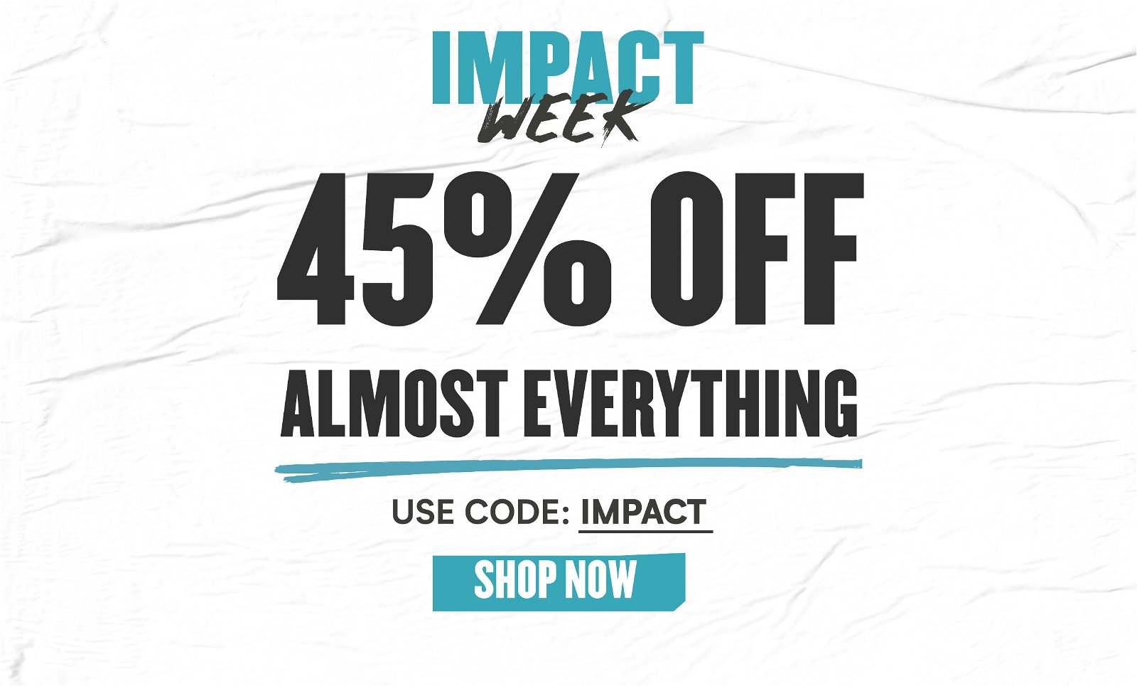 Impact Week 45% off Almost Everything