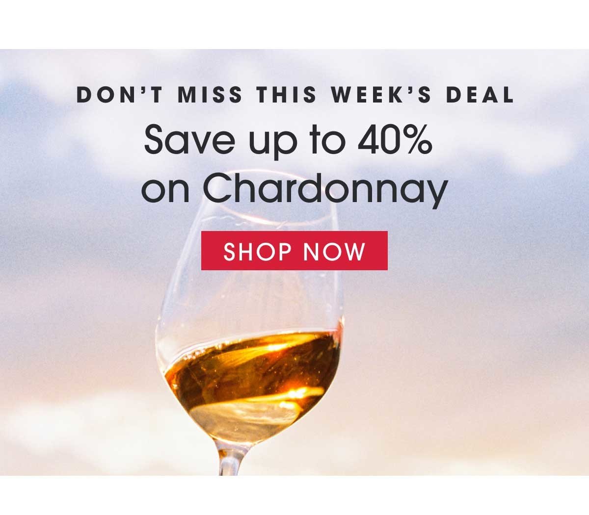 Don't Miss this Week's Savings: Save up to 40% on Chardonnay