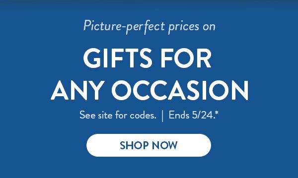 Picture-perfect prices on gifts for any occasion | See site for codes. | Ends 5/24* | Shop Now