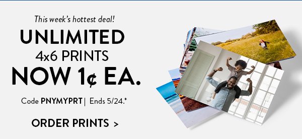 This week's hottest deal! | UNLIMITED 4x6 PRINTS NOW 1¢ EA. | Code PNYMYPRT | Ends 5/24.* | ORDER PRINTS>