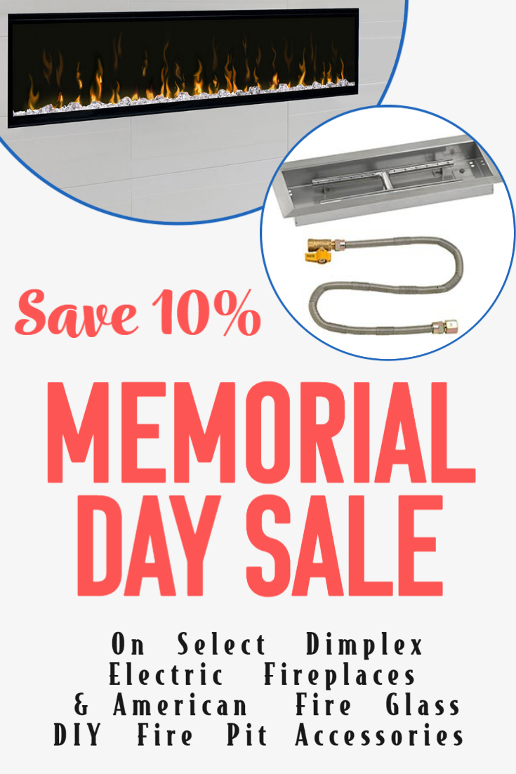Memorial Day Sale - 10% Off Select Dimplex Electric Fireplaces & American Fire Glass DIY Fire Pit Accessories