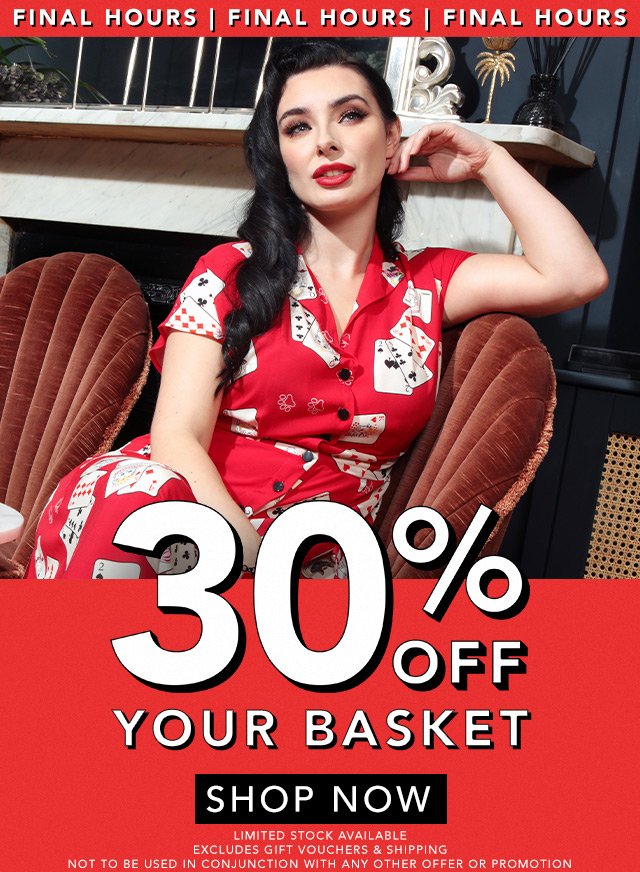 FINAL HOURS | 30% OFF Your Basket!