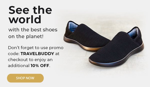 See the world with the best shoes on the planet! Don’t forget to use promo code: TRAVELBUDDY at checkout to enjoy an additional 10% OFF. 
