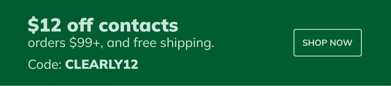 $12 off contacts orders $99+, and free shipping. Code: CLEARLY12