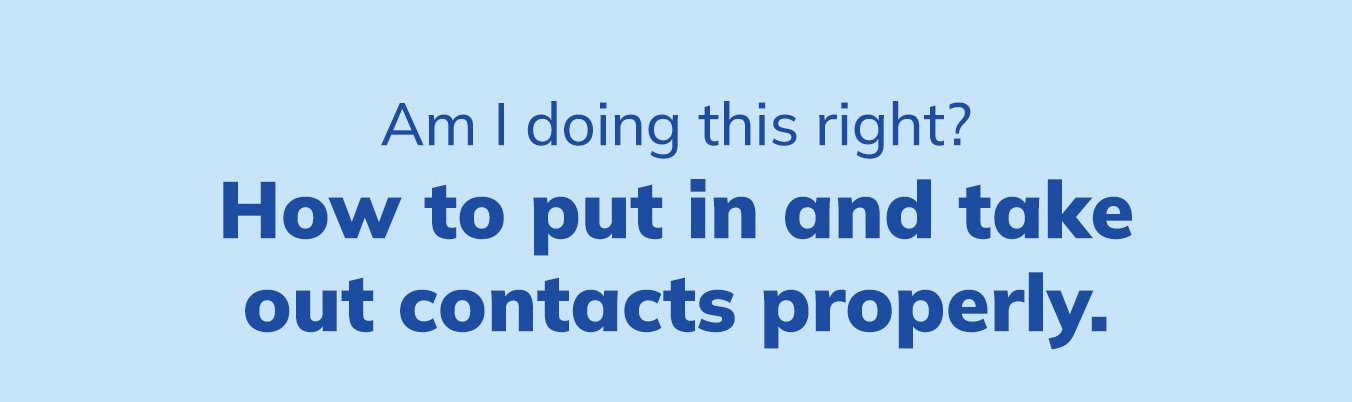 Ever wondered... Am I doing this right? How to put in and take out contacts properly. 