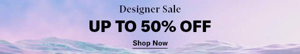 Designer Sale Up to 50% Off