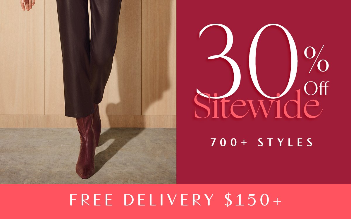 30% Off Sitewide. 700+ Styles. Free Delivery $150+