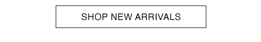 SHOP NEW ARRIVALS