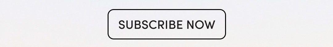 SUBSCRIBE NOW