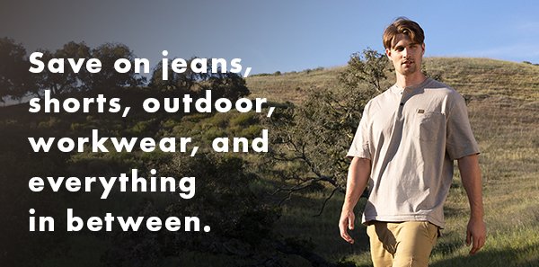 Save on jeans, shorts, outdoor, workwear, and everything in between.