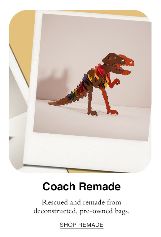 Coach Remade. Rescued and remade from deconstructed, pre-owned bags. SHOP REMADE