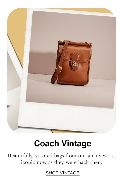 Coach Vintage. Beautifully restored bags from our archives—as iconic now as they were back then. SHOP VINTAGE