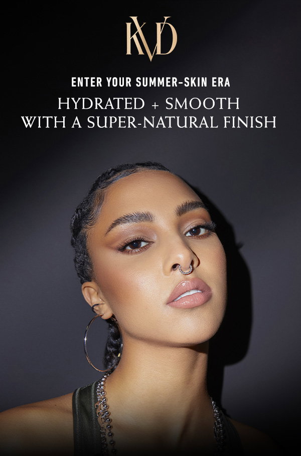 Enter your summer-skin era. Hydrated + smooth with a super-natural finish