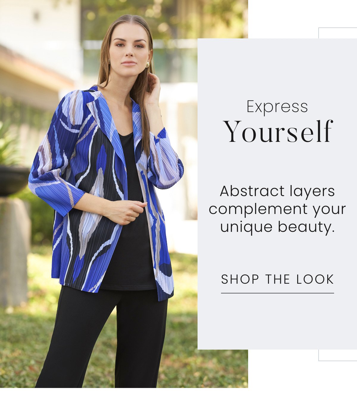Express Yourself - Abstract layers complement your unique beauty. Shop the Look >>