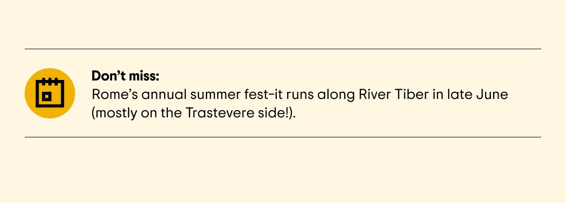 Don't miss: Rome's annual summer fest—it runs along River Tiber in late June (mostly on the Trastevere side!).
