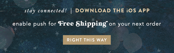 Download the iOS app and enable push for free shipping on your next order.