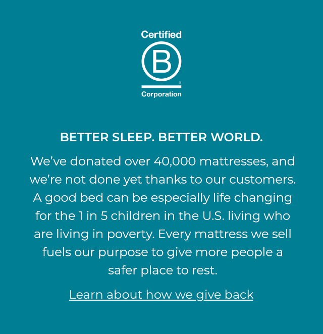 BETTER SLEEP. BETTER WORLD. LEARN ABOUT HOW WE GIVE BACK.