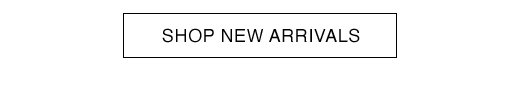 SHOP NEW ARRIVALS