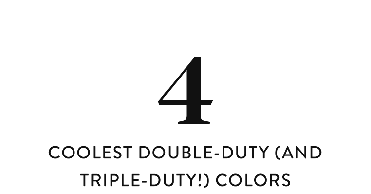 Coolest double-duty (and triple-duty!) colors