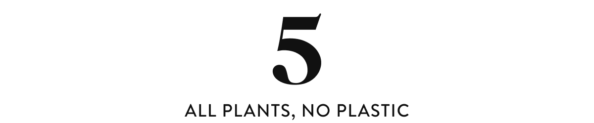 All plants, no plastic