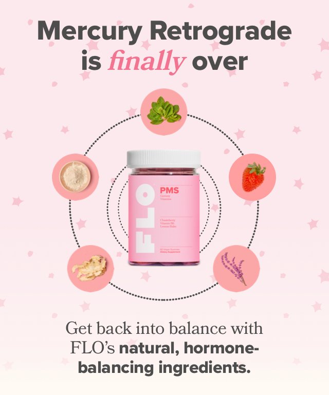 Mercury Retrograde is finally over - Get back into balance with FLO's natural, hormone-balancing ingredients.