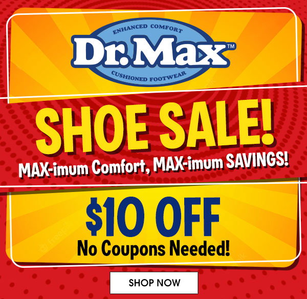 Dr.Max SHOE SALE! MAX-imum Comfort, MAX-imum SAVINGS! - $10 OFF No Coupons Needed! - SHOP NOW
