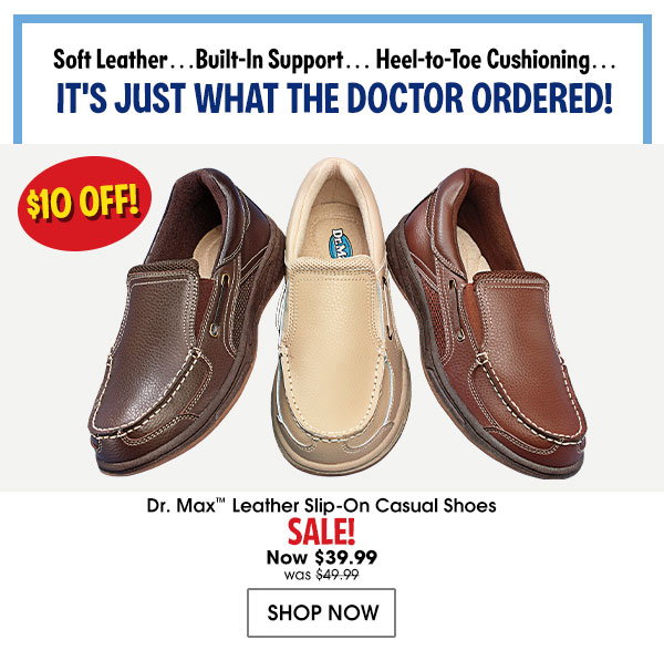 Soft Leather... Buil-In Support... Heel-to-Tie Cushioning... IT'S JUST WHAT THE DOCTOR ORDERED! - $10 OFF! Dr.Max Leather Slip-On Casual Shoes - SALE! Now $39.99 was $49.99 - SHOP NOW