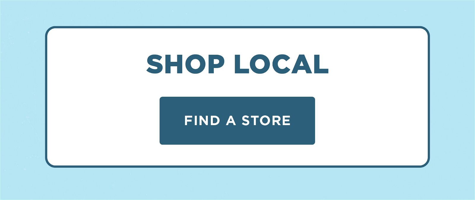 Shop Local  -  Find a Store