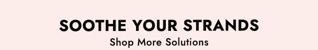 SOOTHE YOUR STRANDS | Shop More Solutions
