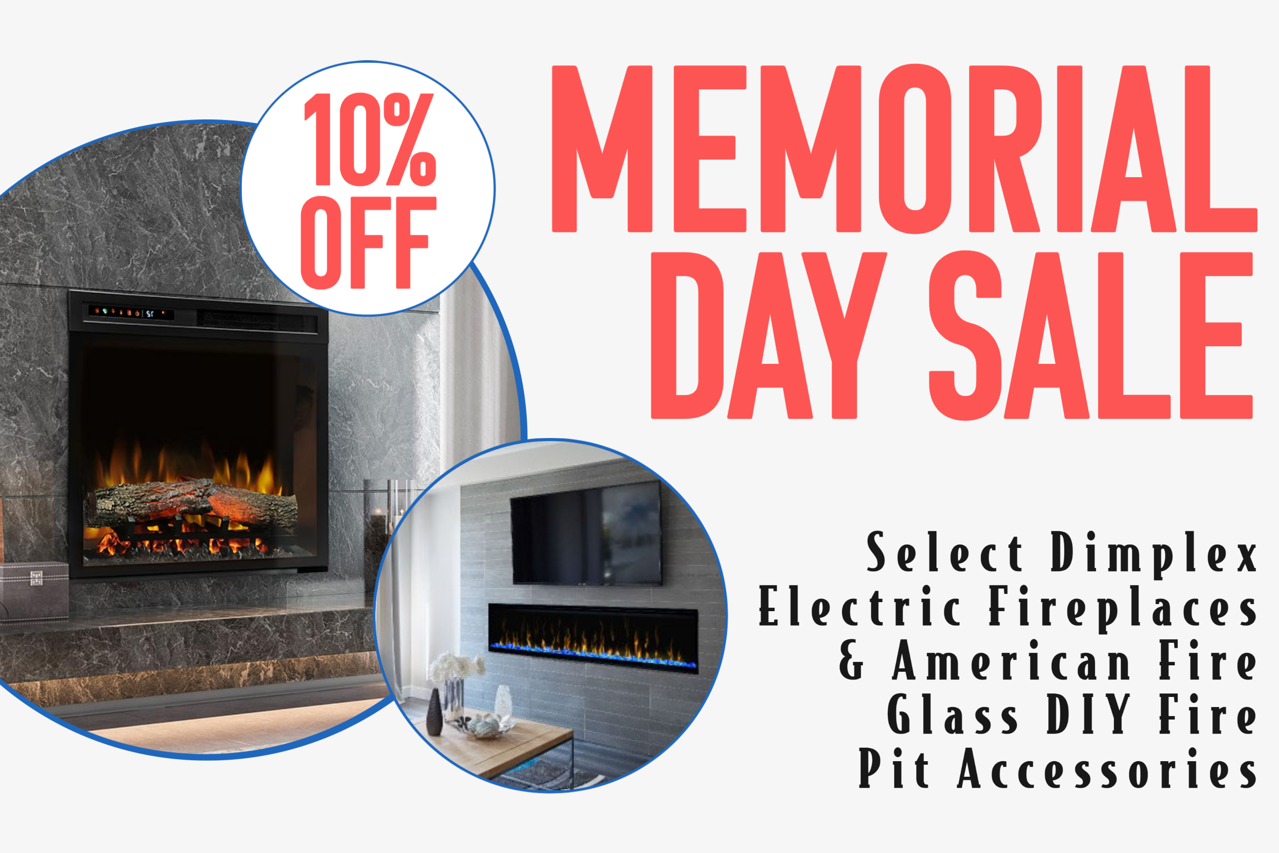 Memorial Day Sale - 10% Off Select Dimplex Electric Fireplaces & American Fire Glass DIY Fire Pit Accessories