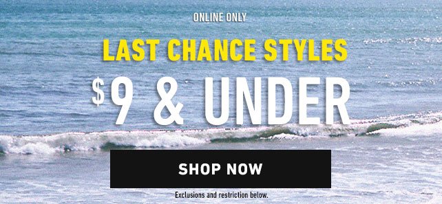 Last chance styles $9 & Under. Shop Now