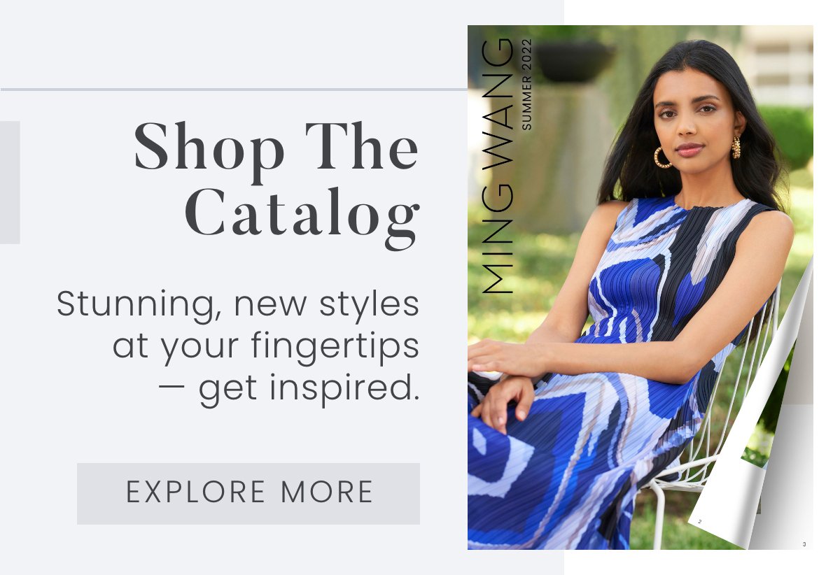 Shop The Catalog - Stunning, new styles at your fingertips - get inspired. Explore More >>