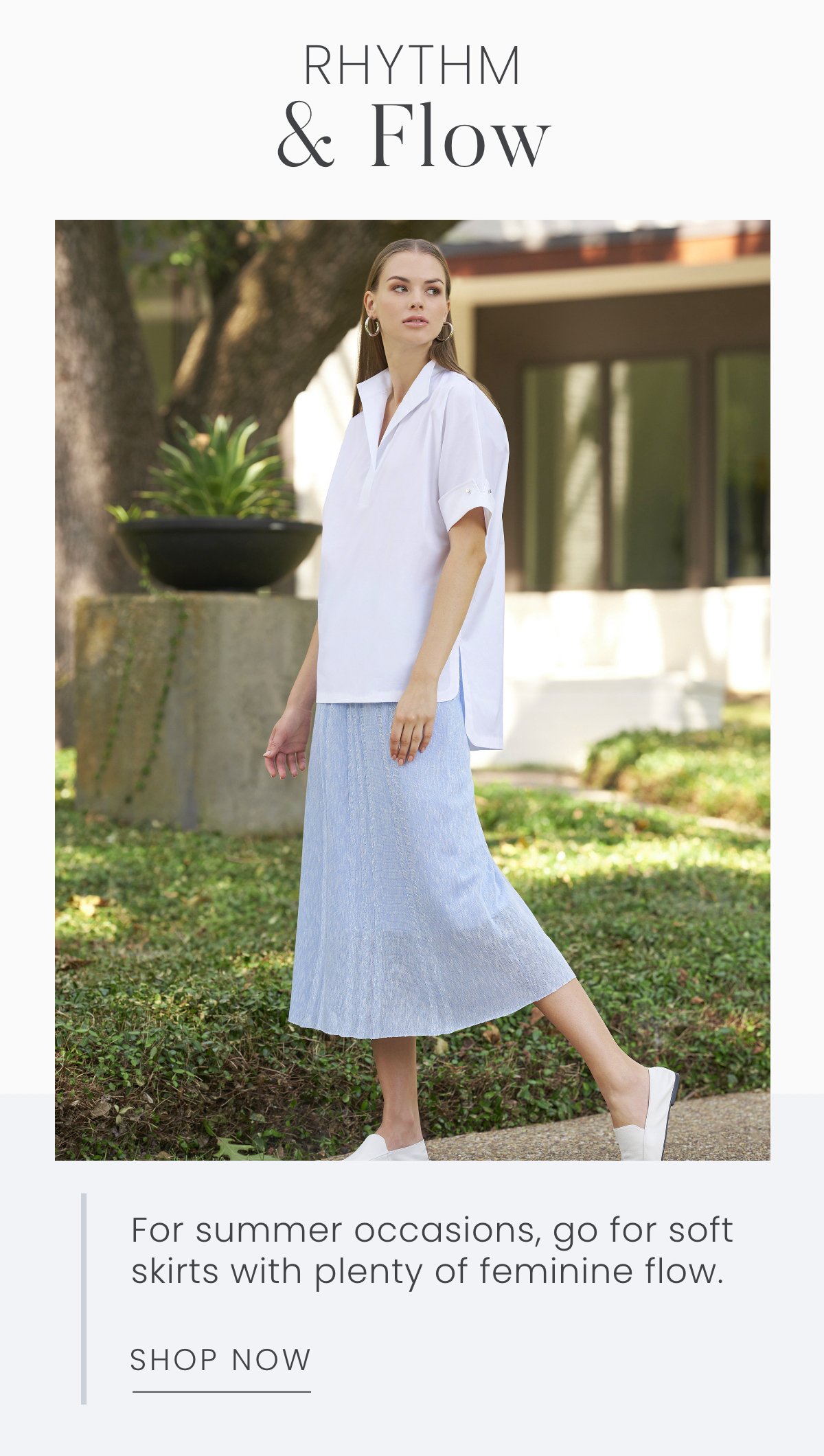 Rhythm & Flow - For summer occasions, go for soft skirts with plenty of feminine flow. Shop Now >>