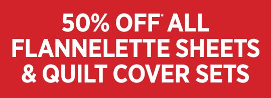 50% Off All Flannelette Sheets & Quilt Cover Sets