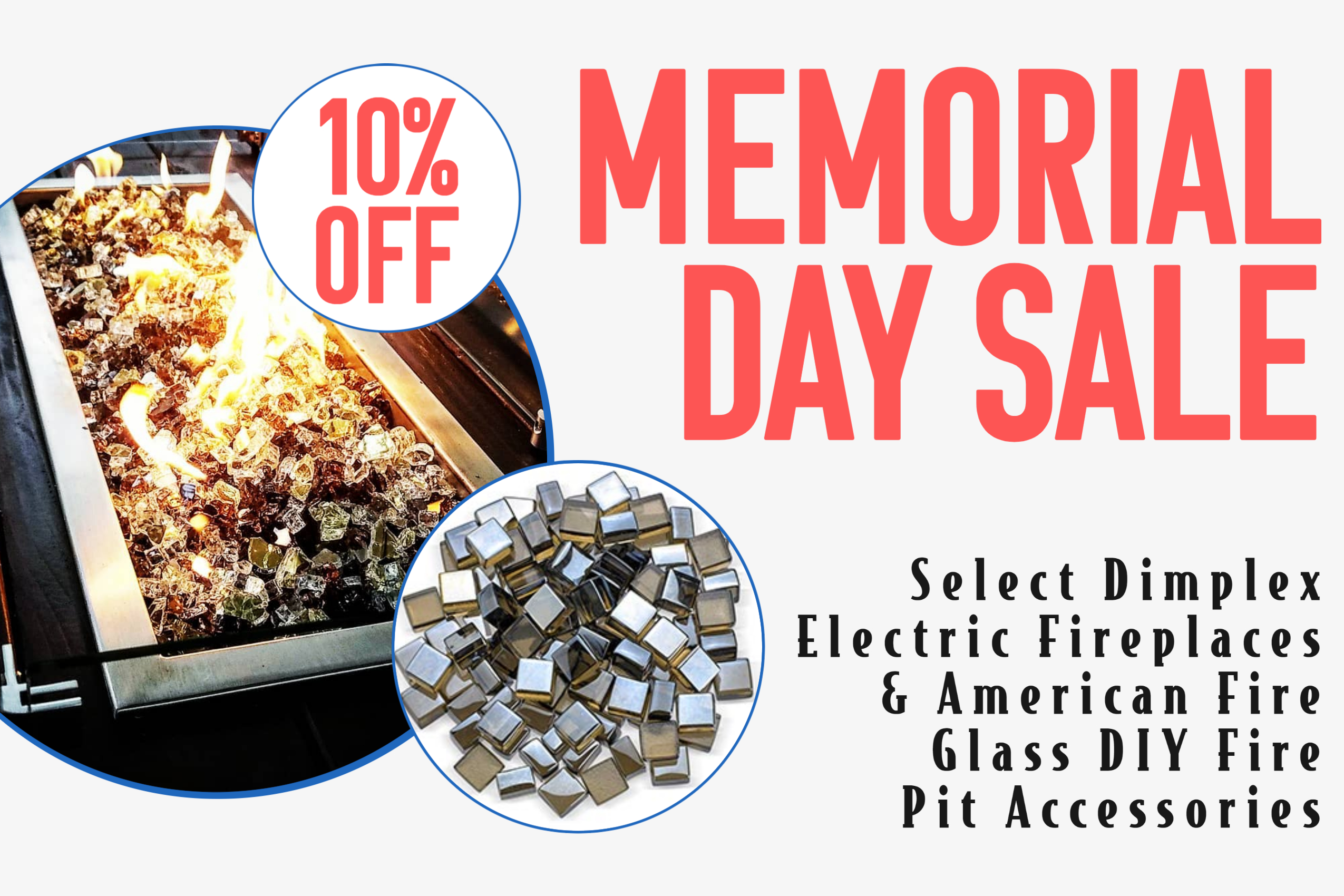 Memorial Day Sale - 10% Off Select Dimplex Electric Fireplaces & American Fire Glass DIY Fire Pit Accessories