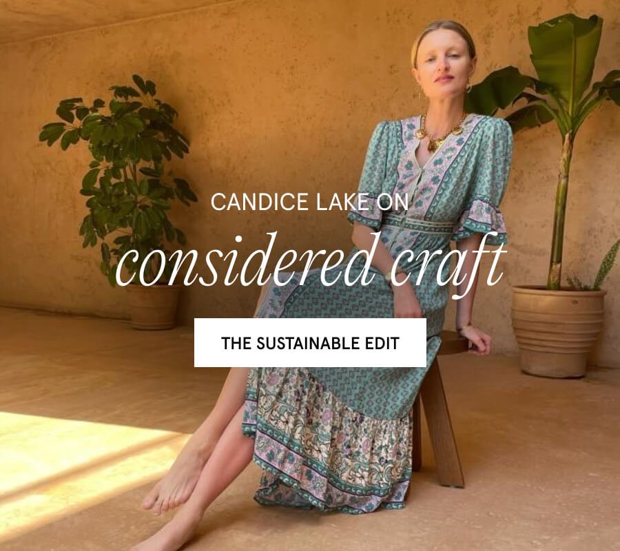 Candice Lake on considered craft​ THE SUSTAINABLE EDIT​