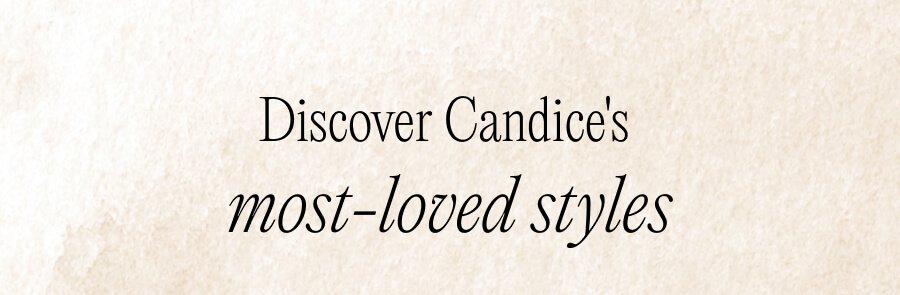 Discover Candice's most-loved styles