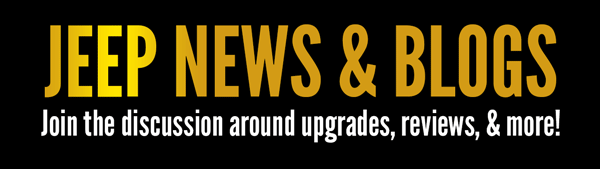 JEEP NEWS & BLOGS Join the discussion around upgrades, reviews, & more!