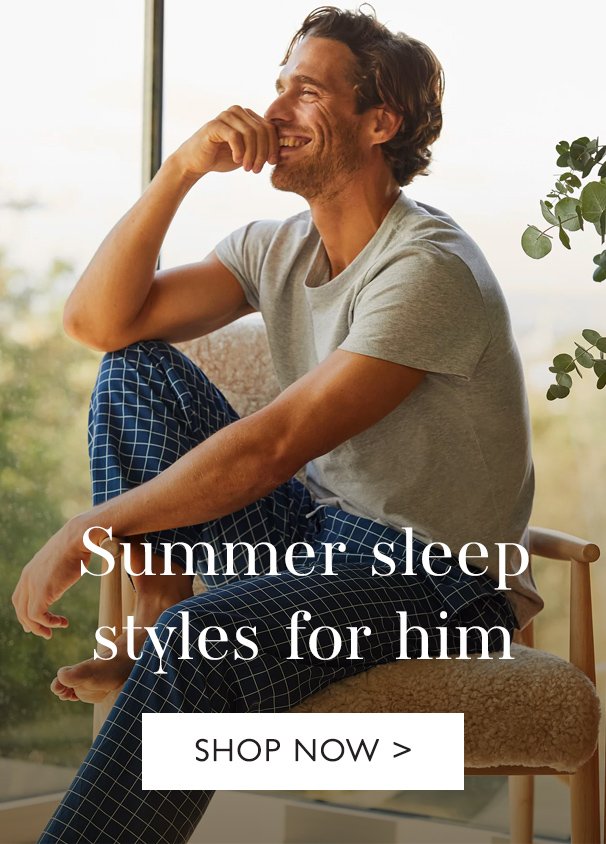 Summer sleep styles for him | SHOP NOW