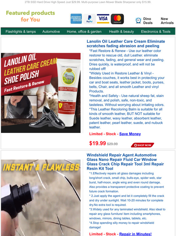 Dear Friend:Lanolin Leather Repair Cream for $19.99.Windshield Repair Agent JUST $13.97.