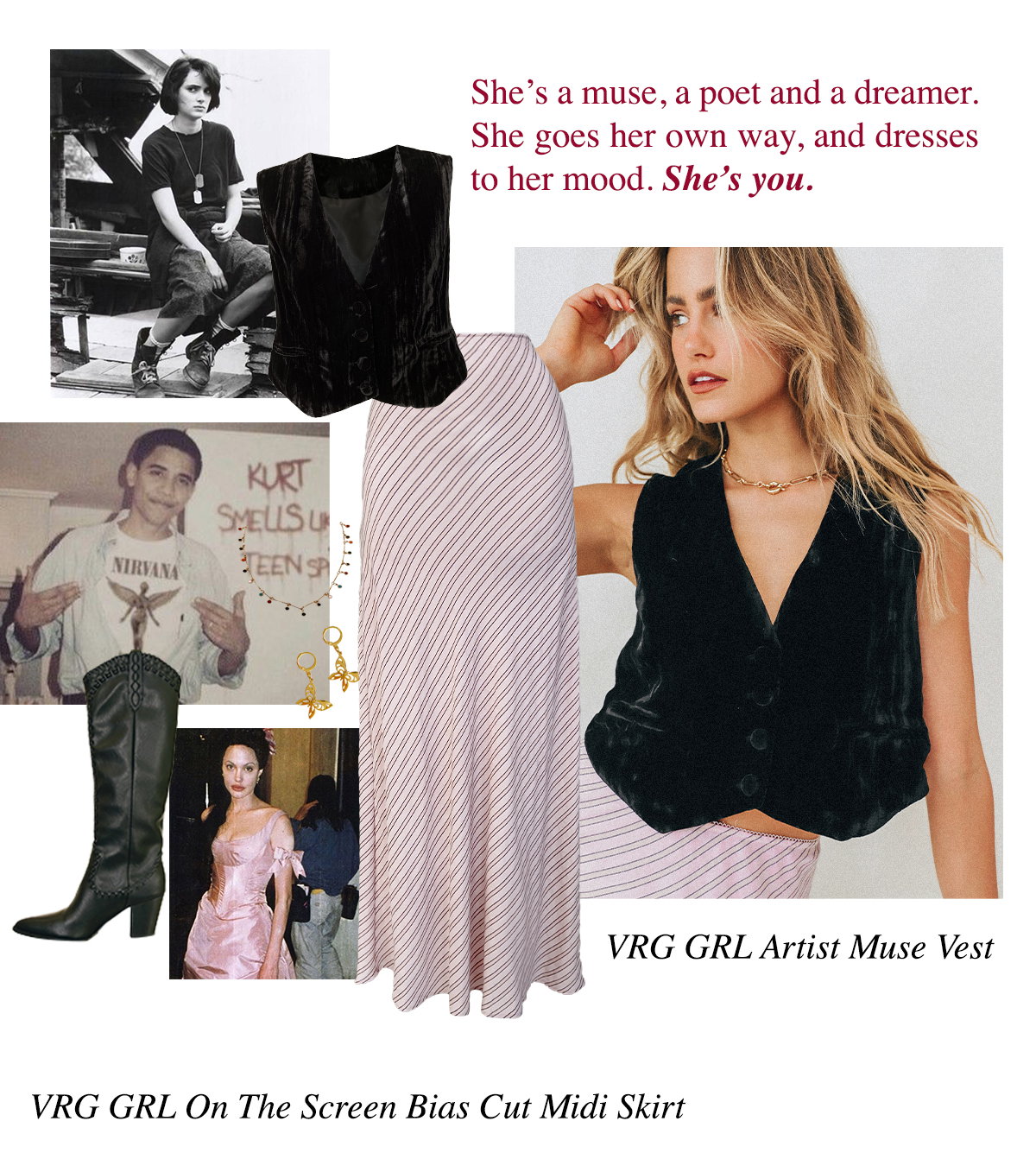 She's a muse, a poet and a dreamer. She goes her own way, and dresses to her mood. She's you.