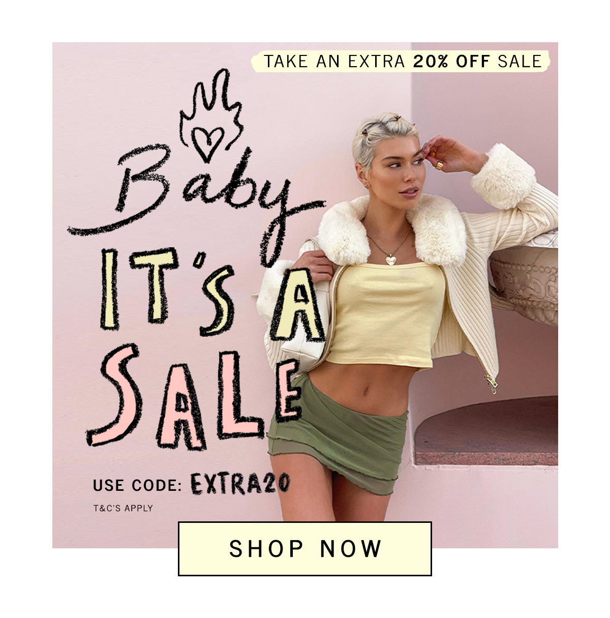 Baby it's a sale! Use code: EXTRA20