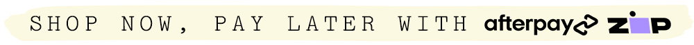 SHOP NOW, PAY LATER WITH AFTERPAY ZIPPAY