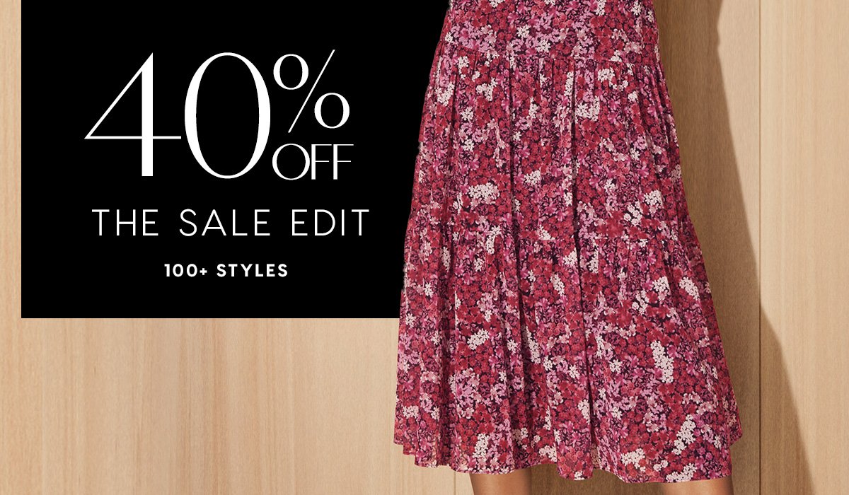 40% Off The Sale Edit. 100+ Styles.