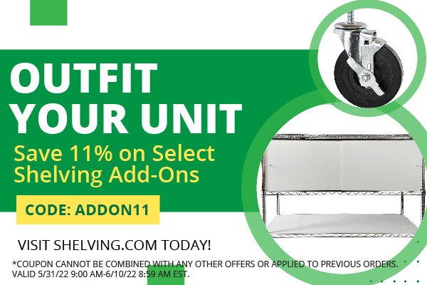 Outfit Your Unit - Save 11% on select shelving add-on - CODE: ADDON11