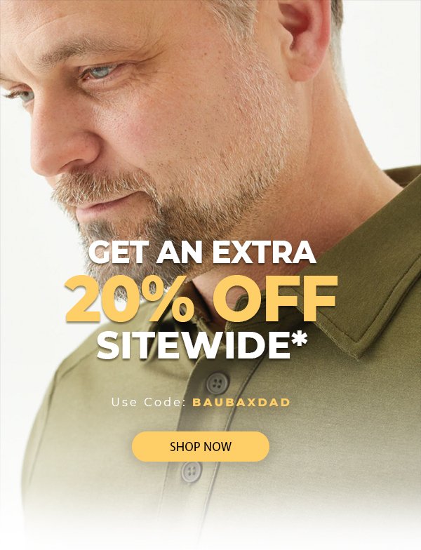 GET AN EXTRA 20% OFF SITEWIDE* USE CODE: BAUBAXDAD