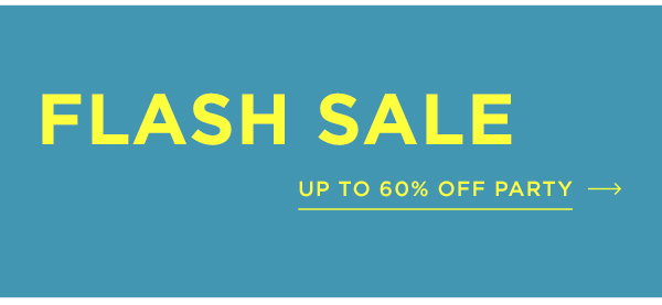 FLASH SALE | CLICK HERE FOR UP TO 60% OFF PARTY