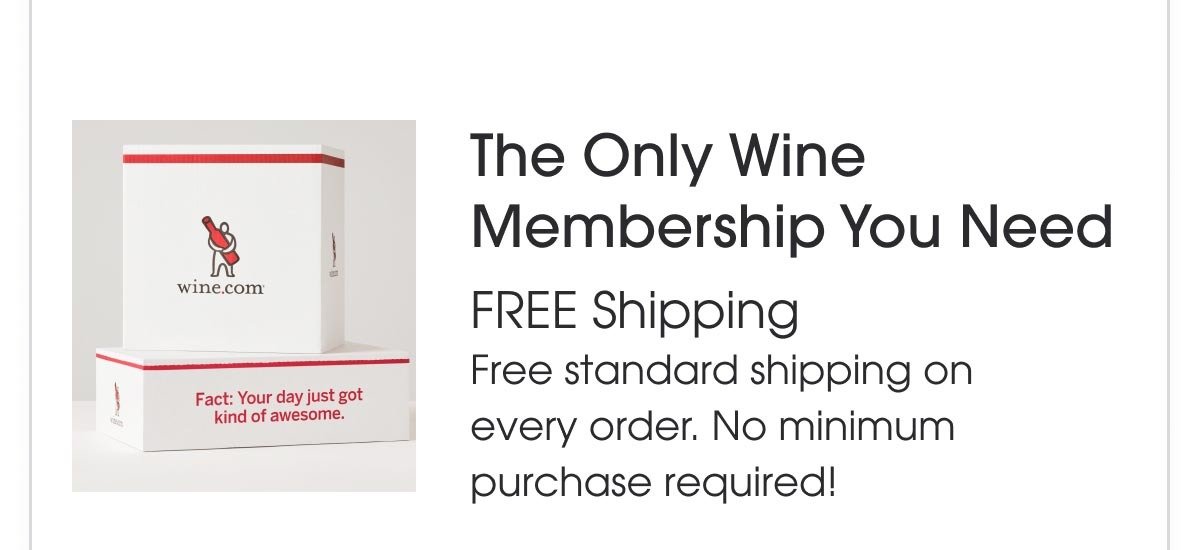 The only wine membership you need - free standard shipping on every order. No minimum purchase required